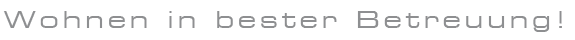Wohnen in bester Betreuung!